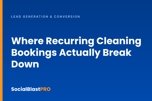 Where Recurring Cleaning Bookings Actually Break Down