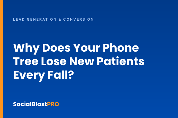 Why Does Your Phone Tree Lose New Patients Every Fall?