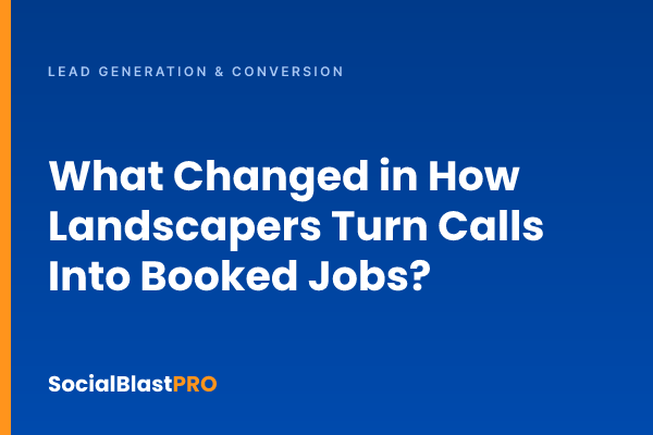 What Changed in How Landscapers Turn Calls Into Booked Jobs?